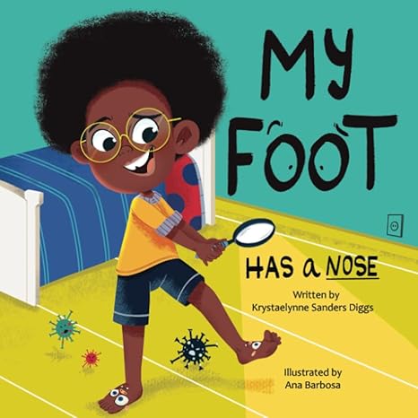 my foot has a nose a hilarious and educational children s book on foot hygiene and care  krystaelynne sanders