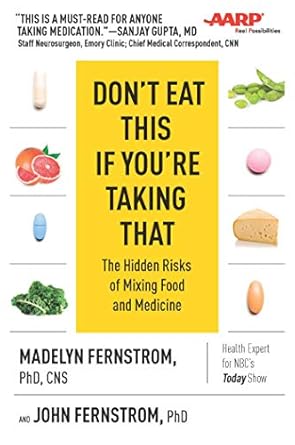 don t eat this if you re taking that the hidden risks of mixing food and medicine  dr. madelyn fernstrom