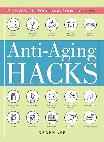 anti aging hacks 200+ ways to feel and look younger  karen asp 1507209568, 978-1507209561