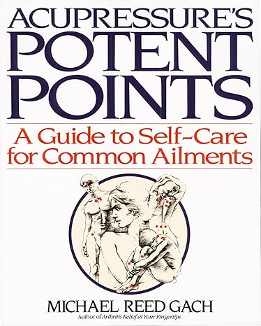 acupressure s potent points a guide to self care for common ailments  michael reed gach 0553349708,