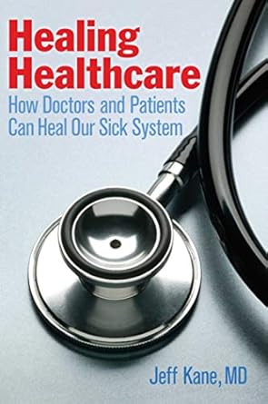 healing healthcare how doctors and patients can heal our sick system  jeff kane 1621534618, 978-1621534617