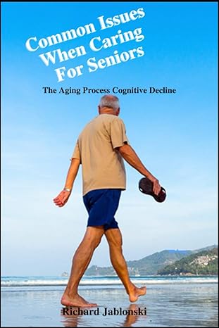 common issues when caring for seniors the aging process cognitive decline  richard jablonski 979-8711521679