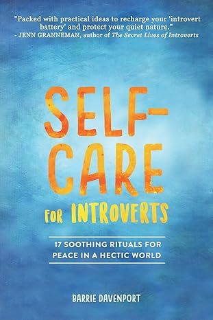 self care for introverts 17 soothing rituals for peace in a hectic world  barrie davenport 1732035032,