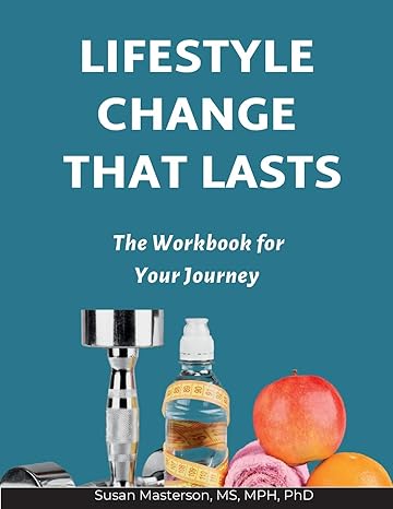 lifestyle change that lasts the workbook for your journey  dr. susan masterson 1086585054, 978-1086585056