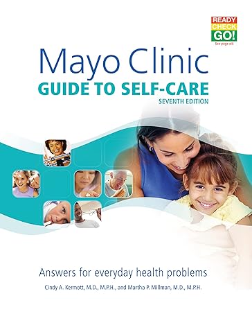 mayo clinic guide to self care 7th ed answers for everyday health problems  cindy a. kermott m.d. m.p.h.