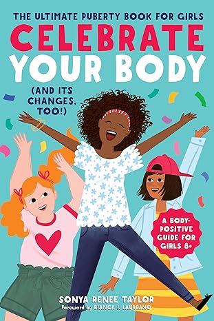 celebrate your body the ultimate puberty book for girls  sonya renee taylor, bianca i. laureano 164152166x,