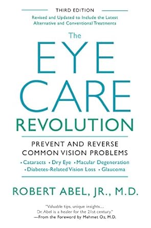 the eye care revolution prevent and reverse common vision problems revised and updated  robert abel ,mehmet