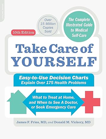 take care of yourself the complete illustrated guide to self care  james f. fries ,donald m. vickery