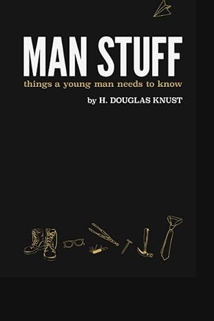 man stuff things a young man needs to know  h. douglas knust 979-8637543632