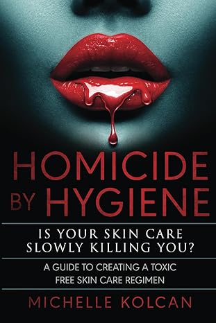 homicide by hygiene is your skincare slowly killing you  michelle kolcan 979-8864844526