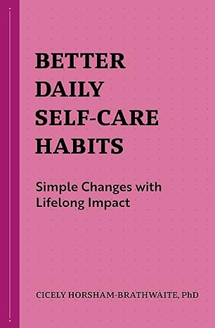 better daily self care habits simple changes with lifelong impact  cicely horsham-brathwaite 1648769799,