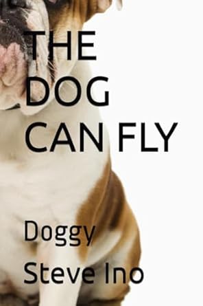 the dog can fly doggy steve ino b0cj4fjv99, 979-8861441582
