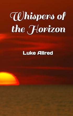 whispers of the horizon  luke alan allred ,gillian kinzie b0crqxpyqk, 979-8874132446