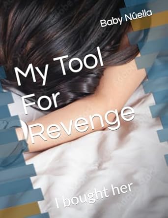 my tool for revenge i bought her  baby nuella b0cstcwqnz, 979-8876138613