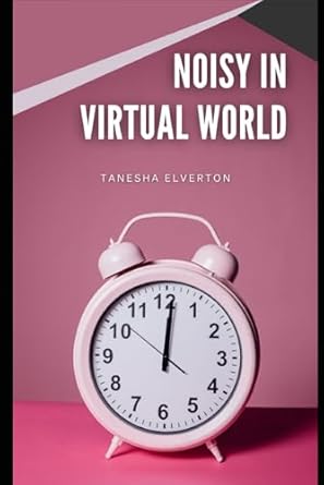 noisy in virtual world  tanesha elverton b0cmqtl858, 979-8866492961