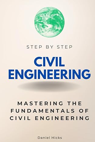 civil engineering step by step mastering the fundamentals of civil engineering 1st edition daniel hicks