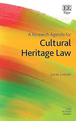 a research agenda for cultural heritage law 1st edition lucas lixinski 1035324415, 978-1035324415