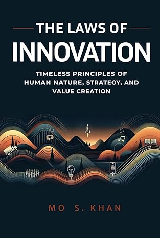 the laws of innovation timeless principles of human nature strategy and value creation 1st edition mo