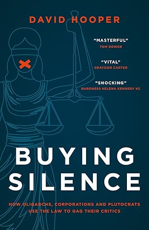 buying silence how oligarchs corporations and plutocrats use the law to gag their critics 1st edition mr