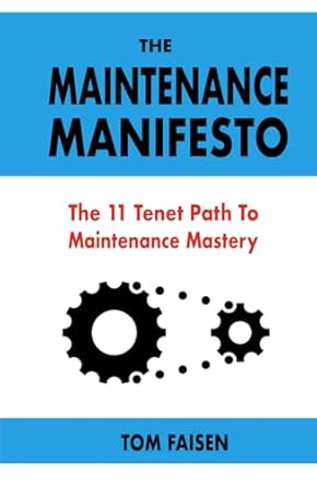 the maintenance manifesto the 11 tenet path to maintenance mastery 1st edition tom faisen 1068902353,