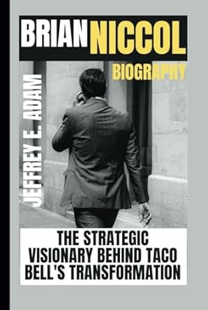 brian niccol biography the strategic visionary behind taco bells transformation 1st edition jeffrey e adam