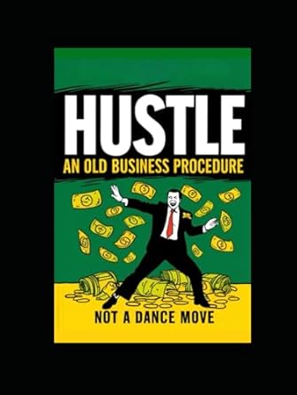 hustle an old business procedure not a dance move 1st edition brian ernest hayward b0db2y7t3f, 979-8333969101