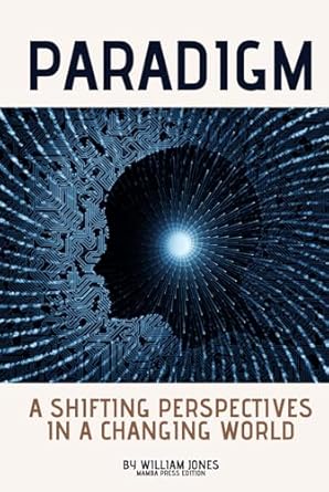 paradigm shifting perspectives in a changing world 1st edition william jones b0d9bk1j56, 979-8332904646