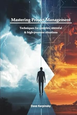 mastering project management techniques for complex stressful and high pressure situations 1st edition dave