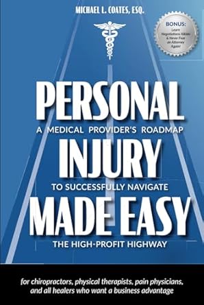 personal injury made easy a medical providers roadmap to successfully navigate the high profit highway 1st