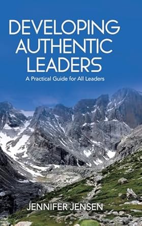 developing authentic leaders a practical guide for all leaders 1st edition jennifer jensen 1779415451,