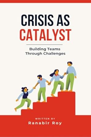 crisis as catalyst building teams through challenges why traditional team activities fall short and how to