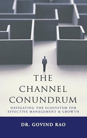 the channel conundrum navigating the ecosystem for effective management and growth 1st edition dr govind rao