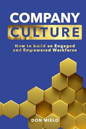 company culture how to build an engaged and empowered workforce 1st edition don mielo b0dd7cn7z8,