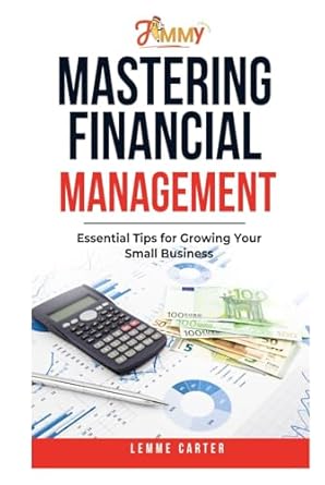 mastering financial management essential tips for growing your small business 1st edition lemme carter