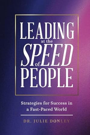 leading at the speed of people strategies for success in a fast paced world 1st edition julie donley