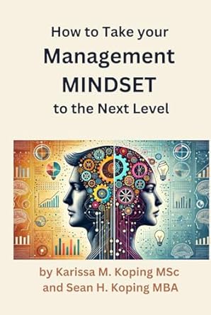 how to take your management mindset to the next level volume 1 the road to better 1st edition karissa m