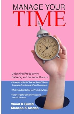 manage your time unlock productivity balance and personal growth 1st edition vinod gulati ,mahesh k madan