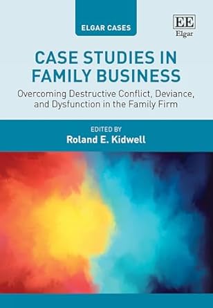 case studies in family business overcoming destructive conflict deviance and dysfunction in the family firm