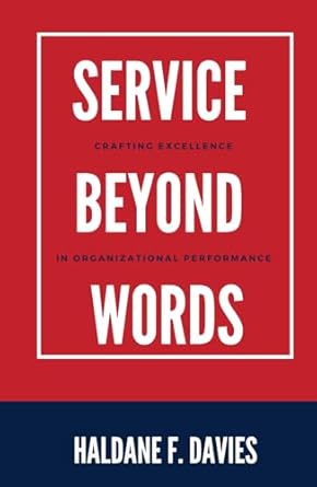 service beyond words crafting excellence in organizational performance 1st edition haldane f davies