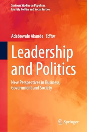 leadership and politics new perspectives in business government and society 1st edition adebowale akande