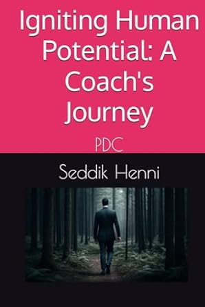 igniting human potential a coachs journey pdc 1st edition seddik henni b0dckb7th7, 979-8335307277