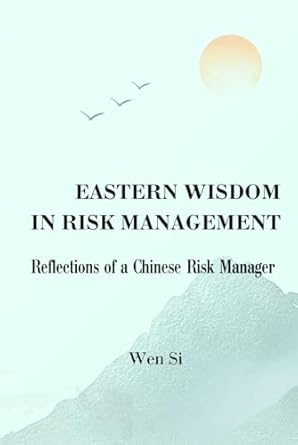 eastern wisdom in risk management reflections of a chinese risk manager 1st edition wen si b0db5r9tqc,