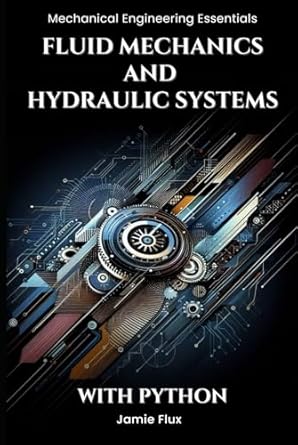 fluid mechanics and hydraulic systems 1st edition jamie flux b0dglx4h4d, 979-8338823484