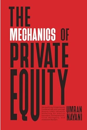 the mechanics of private equity demystifying private equity fundamentals and leverage buyout valuation