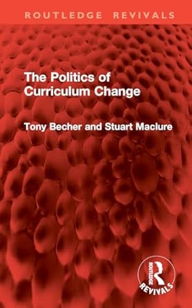 the politics of curriculum change 1st edition tony becher ,stuart maclure 1032846313, 978-1032846316