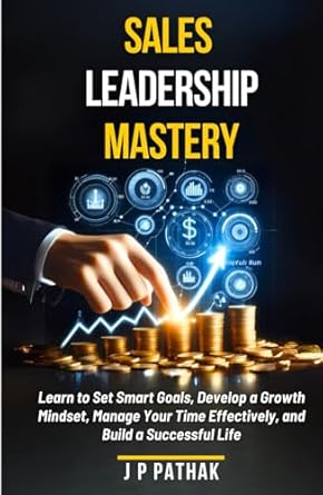 sales leadership mastery learn to set smart goals develop a growth mindset manage your time effectively and