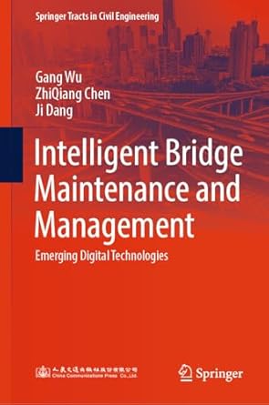 intelligent bridge maintenance and management emerging digital technologies 2024th edition gang wu ,zhiqiang