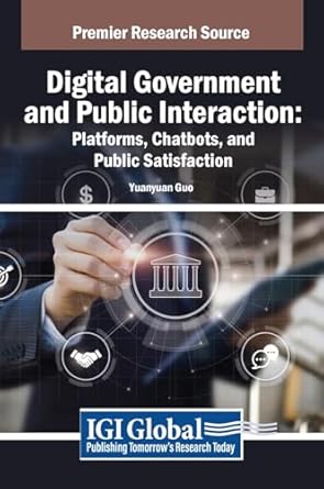 digital government and public interaction platforms chatbots and public satisfaction 1st edition yuanyuan guo