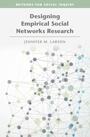 designing empirical social networks research 1st edition jennifer m larson 1009484184, 978-1009484183