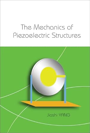 mechanics of piezoelectric structures the 1st edition jiashi yang 9812567011, 978-9812567017